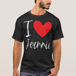 I Love Jeannie Name Personalised Girl Woman BFF Fr T-Shirt