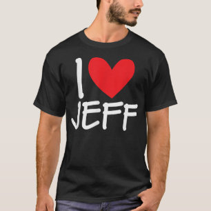 I Love Jeff Name Heart Personalised Men Guy BFF Fr T-Shirt