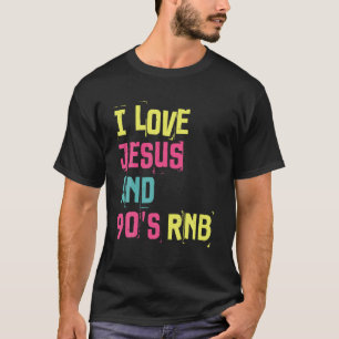 I Love Jesus And 90 s R B Music Retro Funny RnB Mu T-Shirt