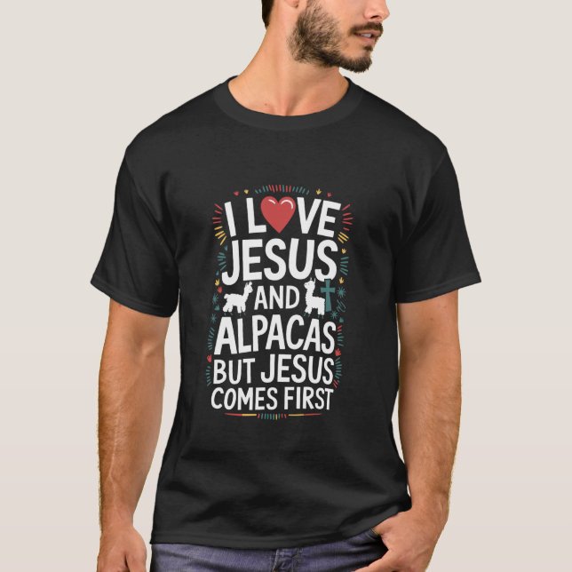 I Love Jesus and Alpacas But Jesus Comes First T-Shirt (Front)