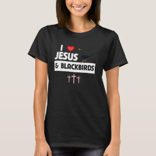 I Love Jesus and Blackbirds Bird Watch Drinking Or T-Shirt