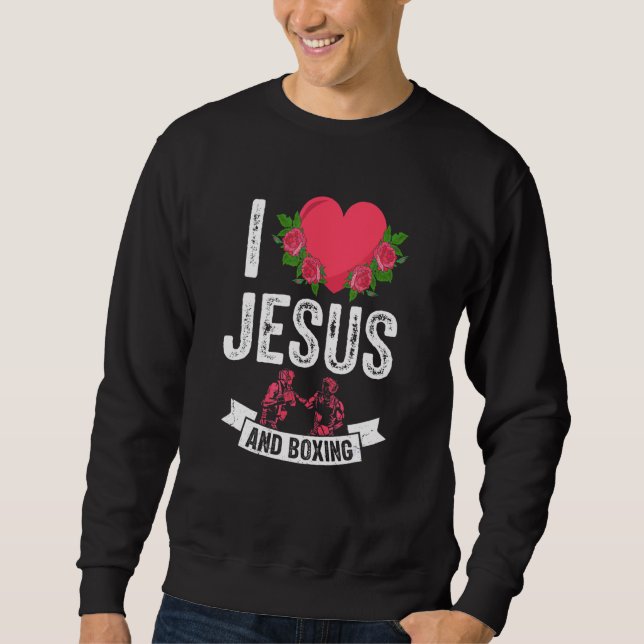 I Love Jesus And Boxing Boxer Fan Themed Christian Sweatshirt (Front)
