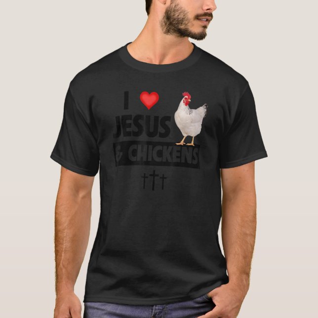 I Love Jesus and Chickens Rooster Christian Farm A T-Shirt (Front)