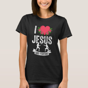 I Love Jesus And Fencing Fencer Swordsman Sport Go T-Shirt