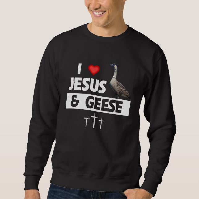 I Love Jesus and Hawaiian Geese State Bird Nene Go Sweatshirt (Front)