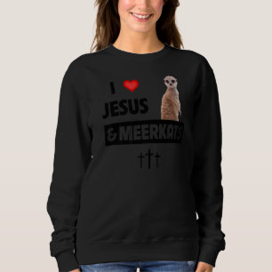I Love Jesus and Meerkats Mum Dad Christian Love J Sweatshirt