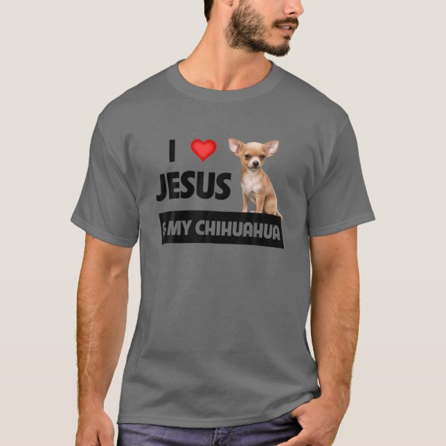 I Love Jesus And My Chihuahua Dog Mum Dad Christia T-Shirt (Front)