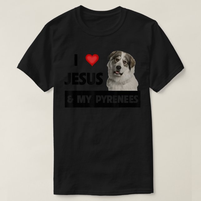 I Love Jesus and My Great Pyrenees Dog Mom Dad Pet T-Shirt (Design Front)