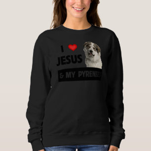 I Love Jesus And My Great Pyrenees Dog Mum Dad Pet Sweatshirt