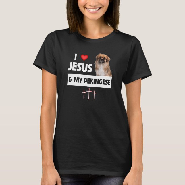 I Love Jesus and My Pekingese Dog Mom Dad Christia T-Shirt (Front)