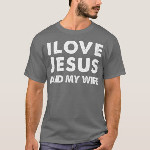 I Love Jesus And My Wife Funny Marriage God T-Shirt