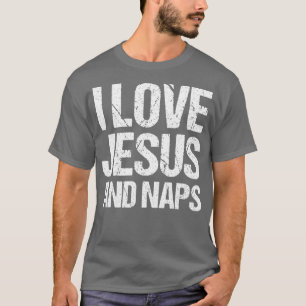 I Love Jesus And Naps Funny Sleep Lover Gift T-Shirt