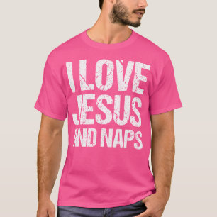 I Love Jesus And Naps Sleep Christian Birthday T-Shirt