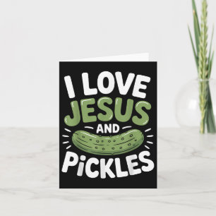 I Love Jesus And Pickles Card