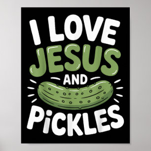 I Love Jesus And Pickles Poster