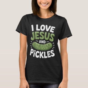 I Love Jesus And Pickles  T-Shirt