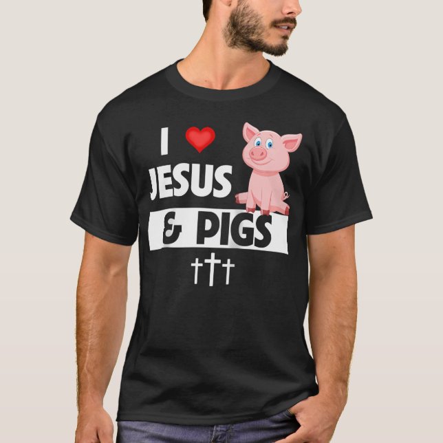 I Love Jesus And Pigs Funny Farming Christian Farm T-Shirt (Front)