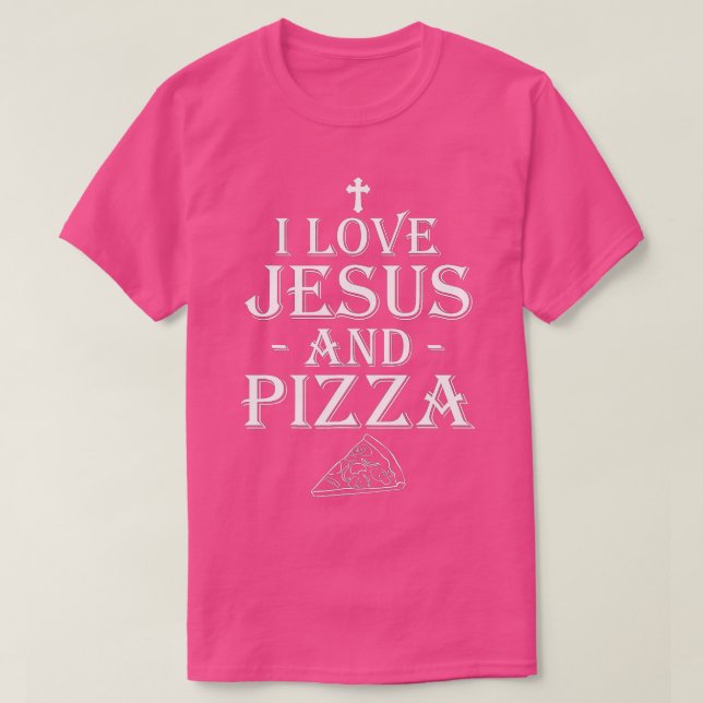 I Love Jesus And Pizza Christian Pizza Lovers Funn T-Shirt (Design Front)