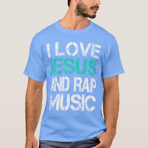 I Love Jesus and Rap Music God Meme Modern Christi T-Shirt