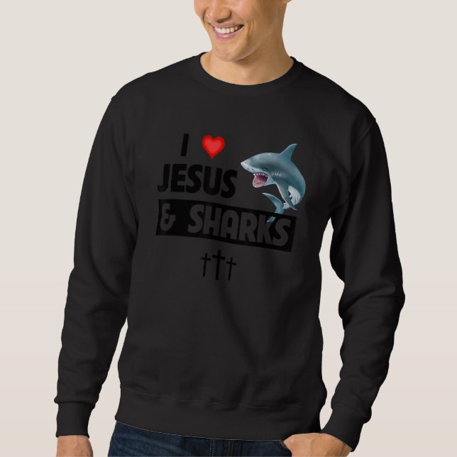 I Love Jesus and Sharks Funny Christian Great Whit Sweatshirt (Front)
