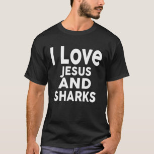 I Love Jesus and SHARKS SHARK T-Shirt