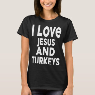 I Love Jesus and TURKEYS Thanksgiving T-Shirt