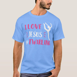 I Love Jesus and Twirling Baton Twirling Majorette T-Shirt