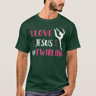 I Love Jesus and Twirling Baton Twirling Majorette T-Shirt