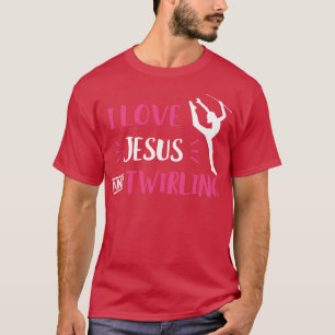I Love Jesus and Twirling Baton Twirling Majorette T-Shirt