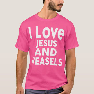 I Love Jesus And Weasels Funny Weasel T-Shirt