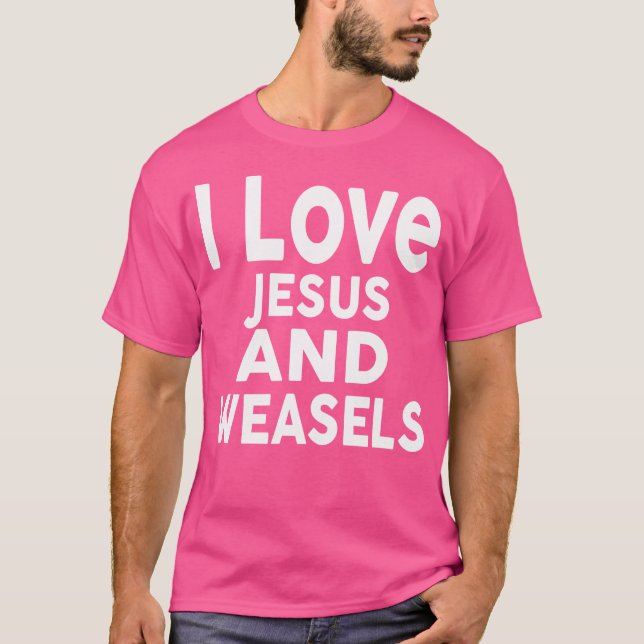 I Love Jesus And Weasels Funny Weasel T-Shirt (Front)