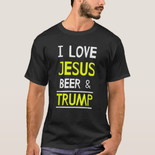I Love Jesus Beer and Trump for America T Shirt