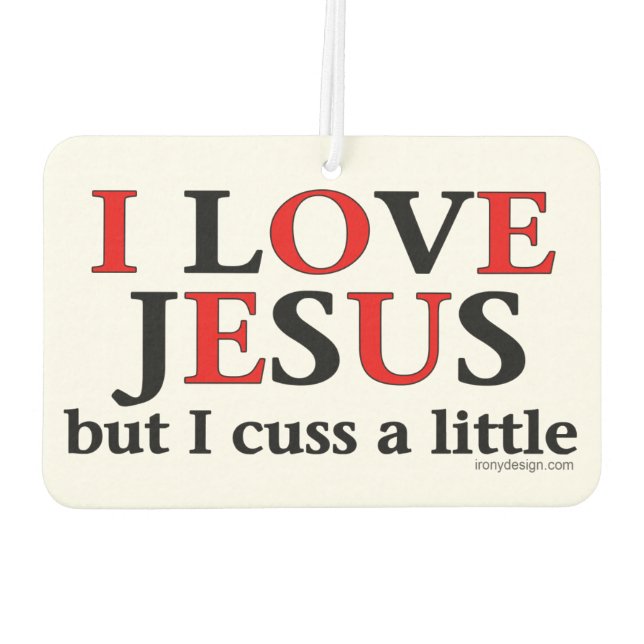 I Love Jesus [but I cuss a little] Car Air Freshener (Back)