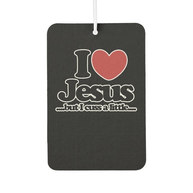I love Jesus but I cuss a little Car Air Freshener (Front)