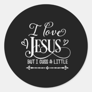 I Love Jesus But I Cuss A Little  Classic Round Sticker