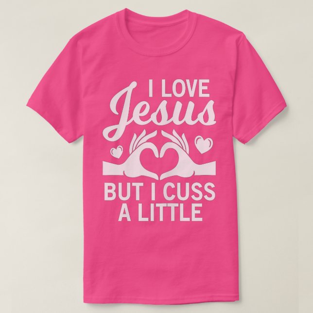 i love jesus but i cuss a little for religous Chri T-Shirt (Design Front)