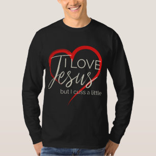 I Love Jesus But I Cuss A Little Funny Christian W T-Shirt
