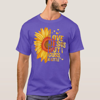 I love Jesus but I cuss a little funny god lover T-Shirt