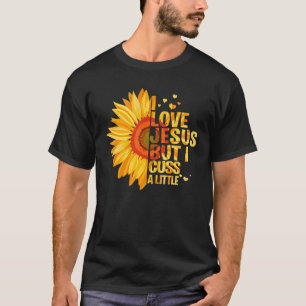 I Love Jesus But I Cuss A Little God T-Shirt