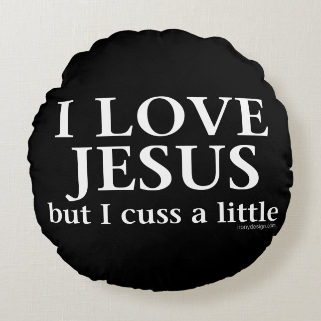 I Love Jesus [but I cuss a little] Round Cushion (Front)