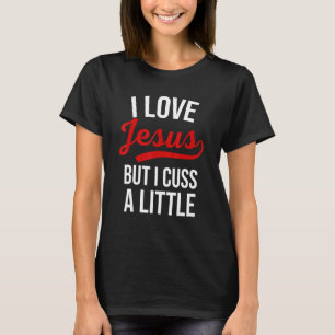 I Love Jesus But I Cuss A Little Sy Women Saying T-Shirt