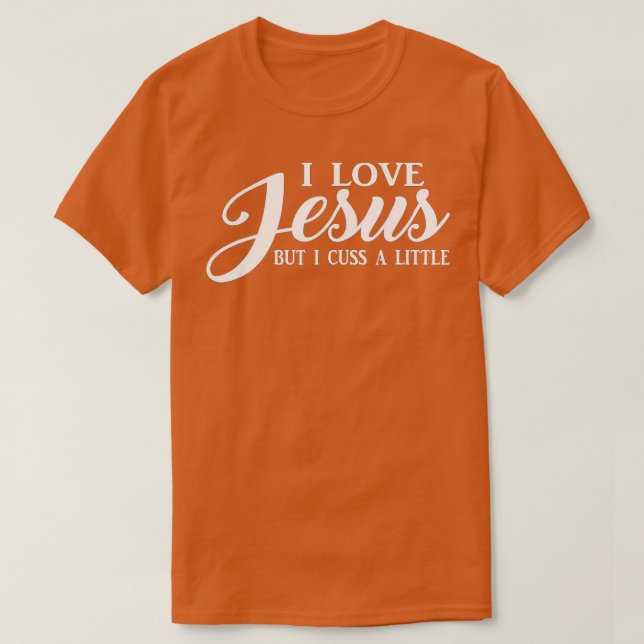 I Love Jesus but I Cuss a Little T  Men Women Yout T-Shirt (Design Front)