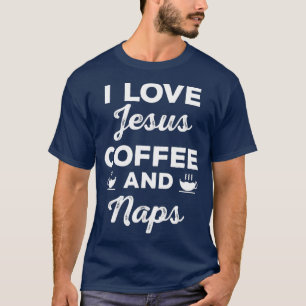 I Love Jesus Coffee and Naps Funny Christian T-Shirt
