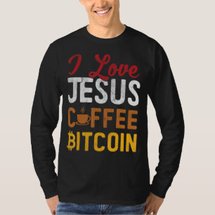 I Love Jesus Coffee Bitcoin Btc Cryptocurrency Cry T-Shirt