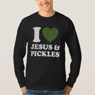 I Love Jesus & Cucumber Pickles   Saying Pickle   T-Shirt