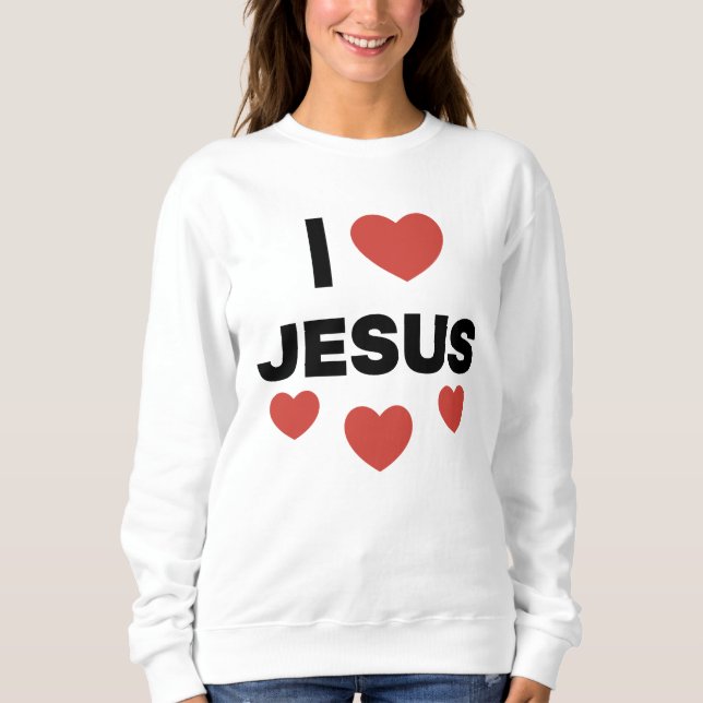 I love Jesus  Sweatshirt (Front)