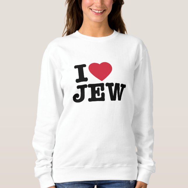 I Love Jew Sweatshirt (Front)