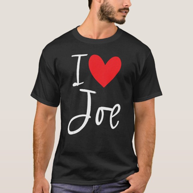 I Love Joe Name Personalised Boy Man Bff Friend He T-Shirt (Front)
