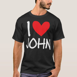 I Love John Name Personalised Men Guy BFF Friend T-Shirt