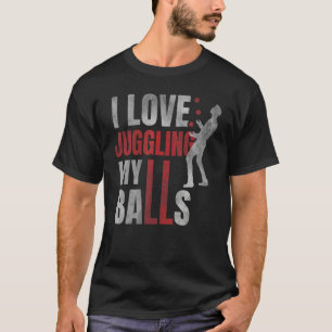 I Love Juggling My Balls  Circus Humour Juggler Ju T-Shirt